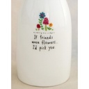 Ceramic Bud Vase (If Friends Were Flowers)