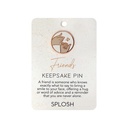 Friends Keepsake Pin - Splosh